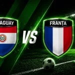 Paraguay vs Franța: Campioana Europei întâlnește revelația fazei eliminatorii